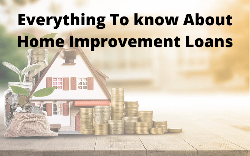 Everything To know About Home Improvement Loans